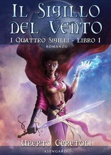 Uberto Ceretoli - Il sigillo del vento. I quattro sigilli. Vol. 1 (2007)