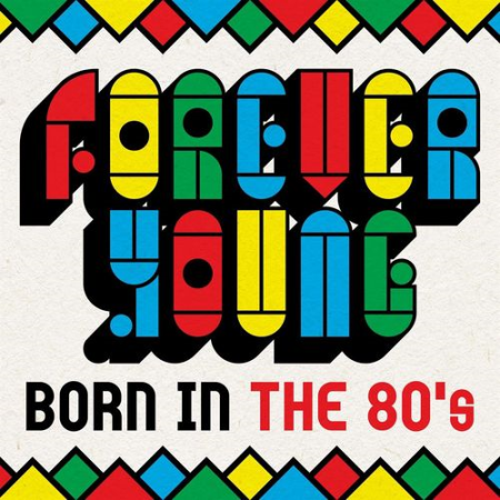 8cce2ae7 31cc 4241 ac44 9d544c508357 - VA - Forever Young - Born In the 80's (2021)