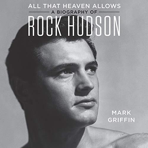 A Biography of Rock Hudson - Mark Griffin