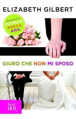Elizabeth Gilbert – Giuro che non mi sposo (2013)