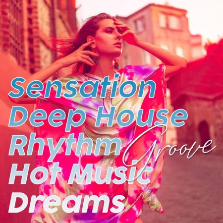 Various Artists - Sensation Deep House Rhythm Groove Hot Music Dreams (2020)