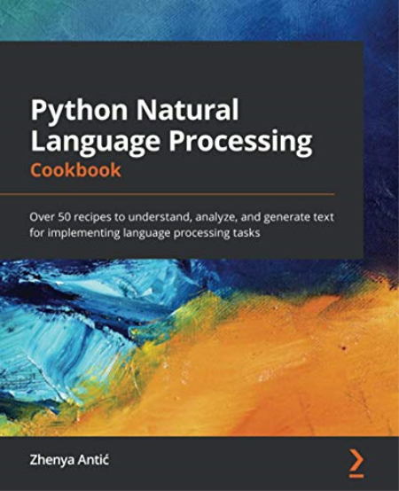 Python Natural Language Processing Cookbook by Zhenya Antic