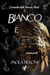 Paola Pieroni - Cronache dalle Terre di Arret. Bianco e Nero: prima parte (2023)