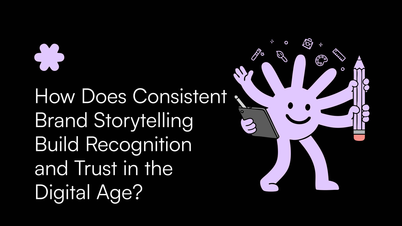 How Does Consistent Brand Storytelling Build Recognition and Trust in the Digital Age?