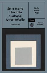 Naja Marie Aidt – Se la morte ti ha tolto qualcosa, tu restituiscilo (2021)