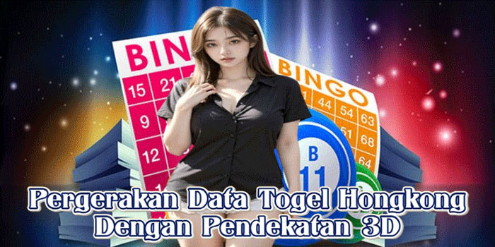 Pergerakan Data Togel Hongkong Dengan Pendekatan 3D