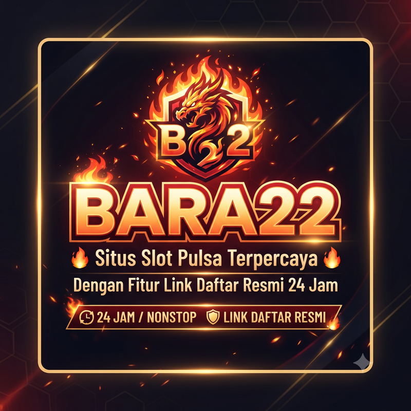 BARA22 🔥 Situs Slot Pulsa Terpercaya Dengan Fitur Link Daftar Resmi 24 Jam