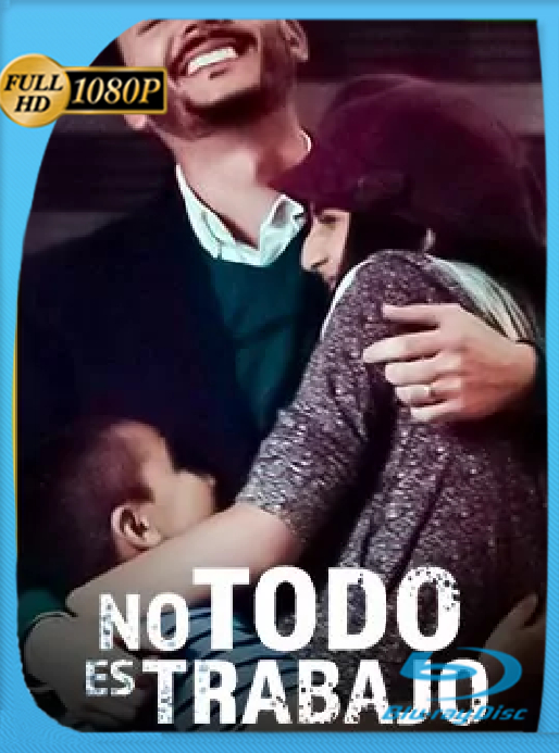 No Todo es Trabajo (2018) WEB-DL [1080p] Latino [GoogleDrive]