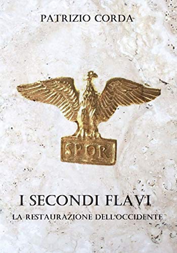 Patrizio Corda – I Secondi Flavi. La Restaurazione dell Occidente (2021)