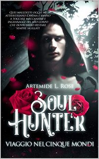 Artemide L. Rose - Soul Hunter 2. Viaggio nei Cinque Mondi 2020)