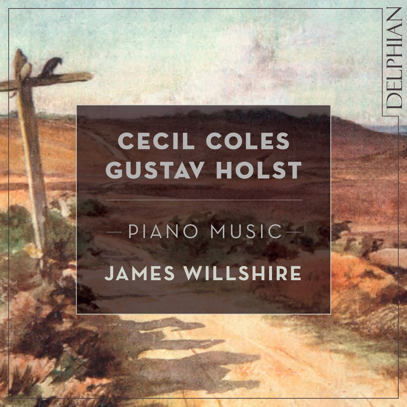 James Willshire – Cecil Coles, Gustav Holst: Piano Music (2021) [FLAC 24bit/96kHz]