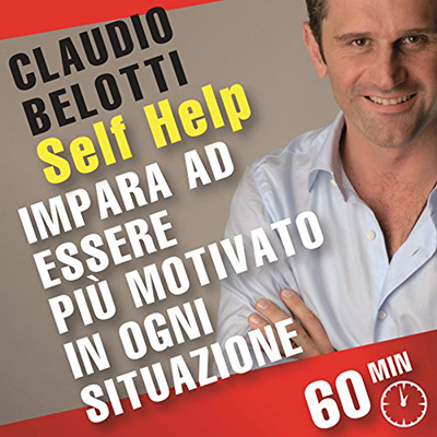 Claudio Belotti - Impara ad essere più motivato in ogni situazione꞉ SELF HELP. Allenamenti mentali in 60 minuti (2010) (mp3 - 128 kbps)