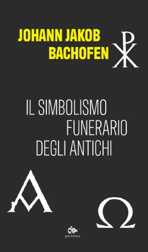 Johann Jakob Bachofen - Il simbolismo funerario degli antichi (2021)