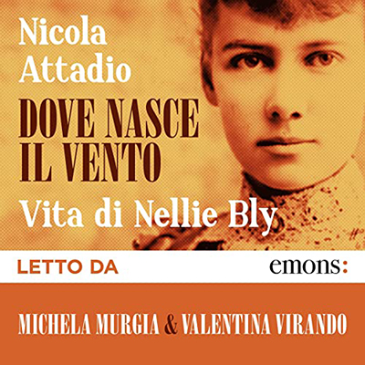Nicola Attadio - Dove nasce il vento꞉ Vita di Nellie Bly (2022) (mp3 - 128 kbps)