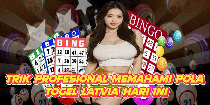 Trik Profesional Memahami Pola Togel Latvia Hari Ini