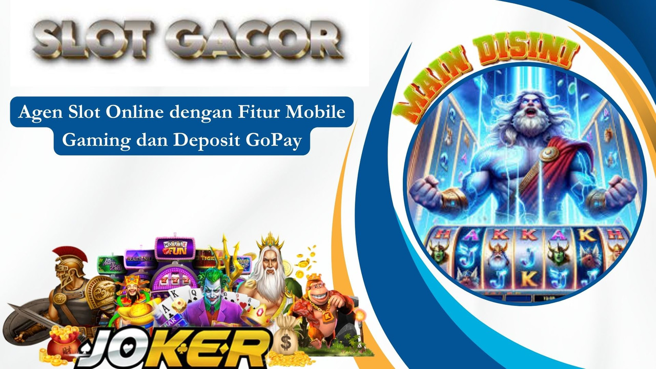 Agen Slot Online dengan Fitur Mobile Gaming dan Deposit GoPay