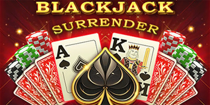 Cara Jitu Menang Besar Casino Blackjack Surrender Dengan Instan