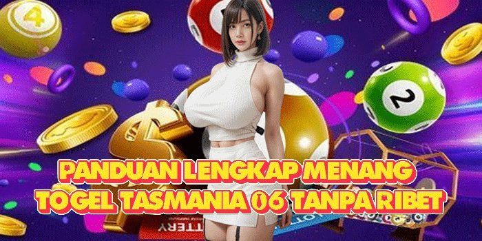 Panduan Lengkap Menang Togel Tasmania 06 Tanpa Ribet