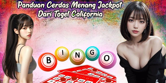 Panduan Cerdas Menang Jackpot Dari Togel California