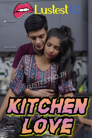 Kitchen Love (2025) Hindi Uncut Short Films | 1080p | 720p | 480p | WEB-DL | Download | Watch Online
