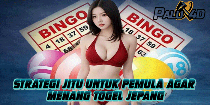 PALU4D – Strategi Jitu Untuk Pemula Agar Menang Togel Jepang