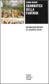 Gianni Rodari - Grammatica della fantasia. Introduzione all'arte di inventare storie (2010)