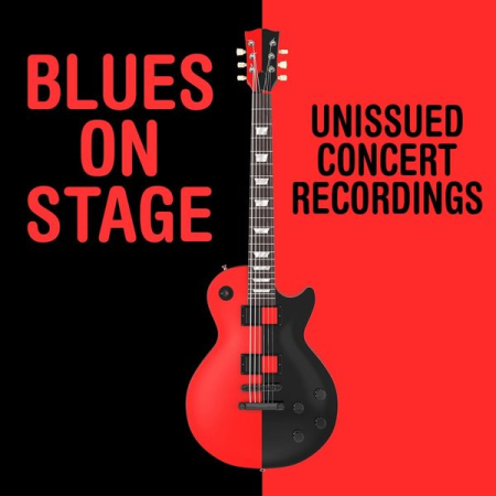 0b60cb75 6c3a 41a9 99f0 b99bb72b7e26 - VA - Blues On Stage: Unissued Concert Recordings (2016)