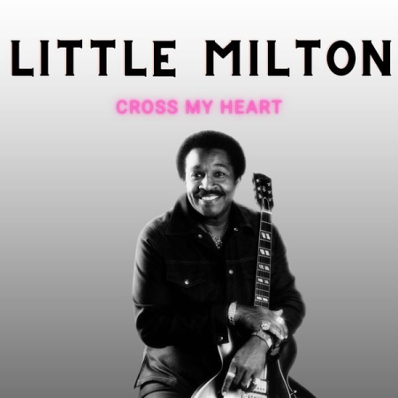 Little Milton - Cross My Heart (2022)