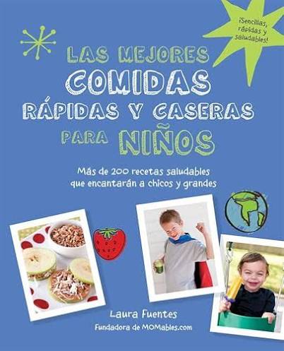 LAS MEJORES COMIDAS RAPIDAS Y CASERAS PARA NIÑOS, LAURA FUENTES