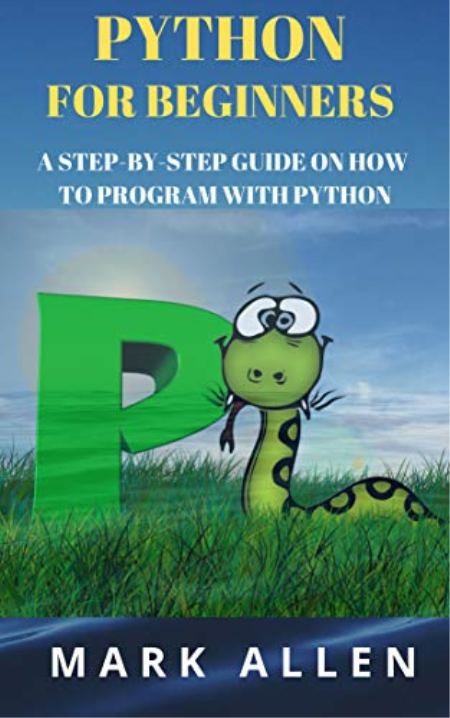 Python Programming: Python for Beginners: A Step-By-Step Guide on How to Program with Python