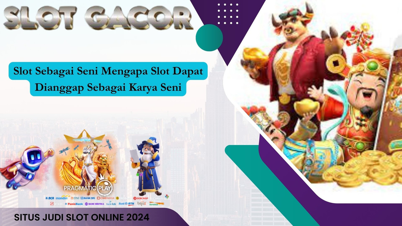 Slot Sebagai Seni Mengapa Slot Dapat Dianggap Sebagai Karya Seni