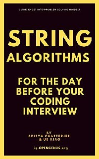 String Algorithms for the day before your Coding Interview (Day before coding Interview Book 4) String Algorithms for the day before your Coding Interview (Day before coding Interview Book 4)