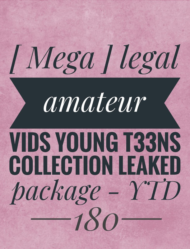 [ Mega ] legal amateur vids young t33ns collection leaked package - YTD180 leaked image 