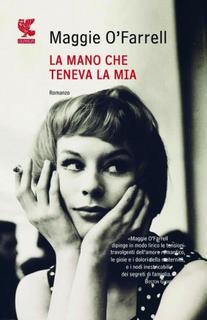 Maggie O'Farrell - La mano che teneva la mia (2011)