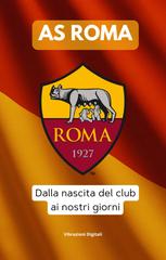 Vibrazioni Digitali – A.S. Roma. Dalla nascita del club ai nostri giorni (2026)