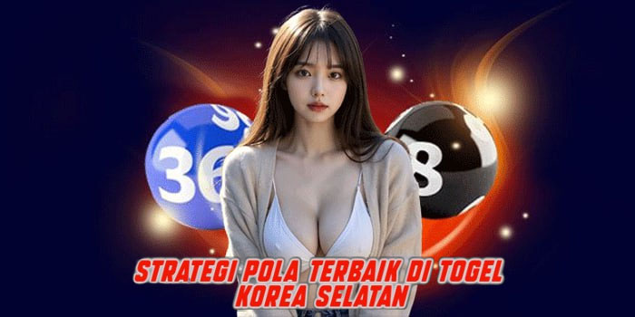 Strategi Pola Terbaik Di Togel Korea Selatan