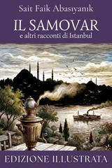 Sait Faik Abasıyanık – Il samovar e altri racconti di Istanbul (Edizione illustrata) (2026)