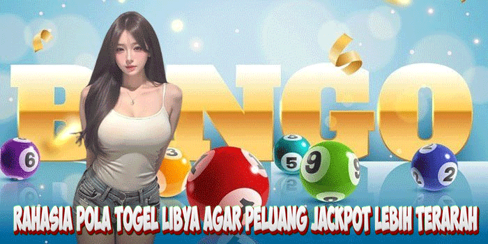 Rahasia Pola Togel Libya Agar Peluang Jackpot Lebih Terarah