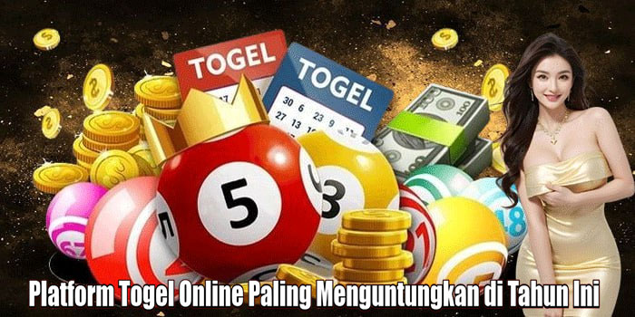 Platform Togel Online Paling Menguntungkan di Tahun Ini