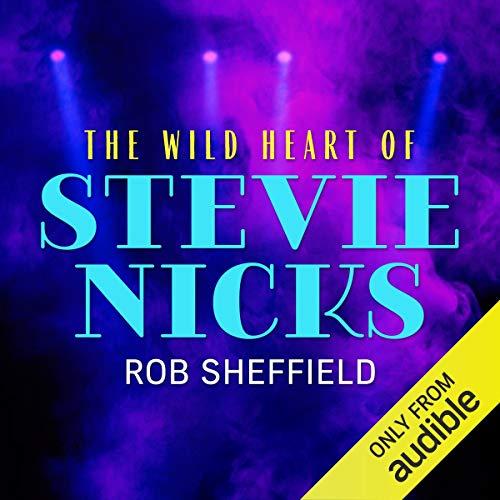 The Wild Heart of Stevie Nicks - Rob Sheffield