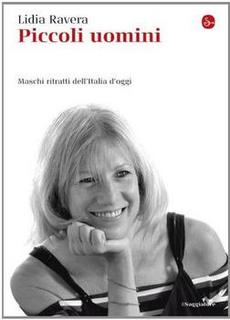 Lidia Ravera - Piccoli uomini. Maschi ritratti dell'Italia d'oggi (2011)