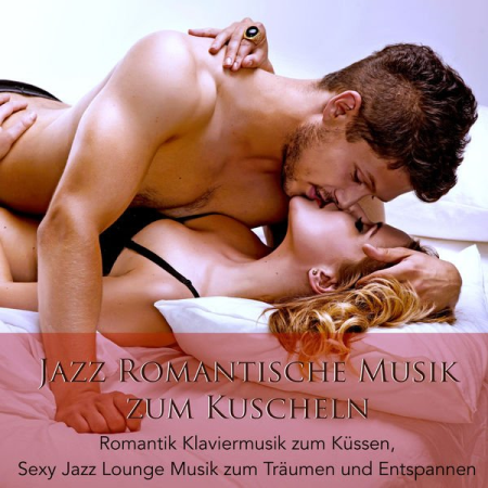 VA - Jazz Romantische Musik zum Kuscheln Romantik Klaviermusik zum Kussen Sexy Jazz Lounge MusikzumTraumenundEntspannen(2015)