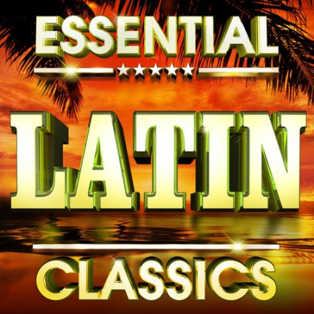 Essential Latin Classics - The Top 30 Best Ever Latino Hits Of All Time! (2011)