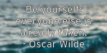 be-yourself-everyone-else-is-already-taken-oscar-wilde