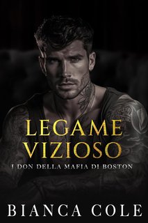 Bianca Cole - I don della mafia di Boston Vol. 4. Legame Vizioso (2024)