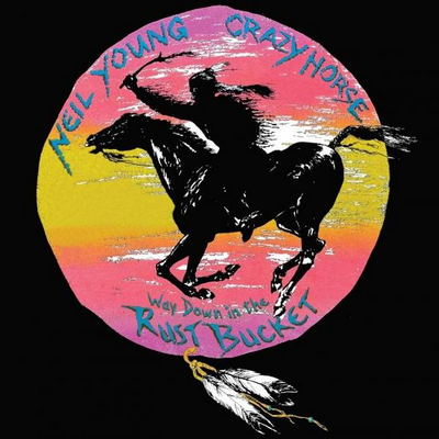 Neil Young & Crazy Horse - Way Down In The Rust Bucket (2021) [CD-Quality + Hi-Res] [Official Digital Release]