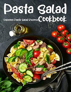 Pasta Salad CookBook The book contains the recipes you need Pasta Salad CookBook The book contains the recipes you need