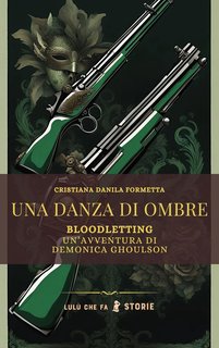 Cristiana Danila Formetta - Bloodletting. Un'avventura di Demonica Ghoulson. Una danza di ombre (2024)