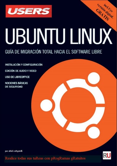 Users: Ubuntu Linux. Guía de Migración total hacia el software libre - Ariel Corgatelli (PDF) [VS]