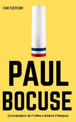 Sam Tuesford – Paul Bocuse. La biografia dell’icona culinaria francese (2026)